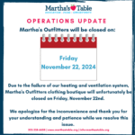 Due to the failure of our heating and ventilation system, Martha's Outfitters clothing boutique will unfortunately be closed on Friday, November 22nd. We apologize for the inconvenience and thank you for your understanding and patience while we resolve this issue. 